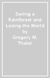 Saving a Rainforest and Losing the World