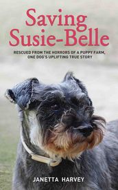 Saving Susie-Belle - Rescued from the Horrors of a Puppy Farm, One Dog