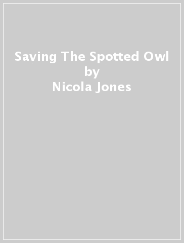 Saving The Spotted Owl - Nicola Jones