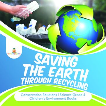 Saving the Earth through Recycling   Conservation Solutions   Science Grade 4   Children's Environment Books - Baby Professor