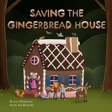 Saving the Gingerbread House - Lois Wickstrom