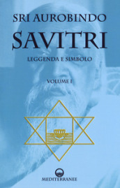 Savitri. Leggenda e simbolo. 1: Prima parte (Libri I-III)