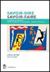 Savoir-dire, savoir-faire. Niveaux B1-B2. Per le Scuole superiori. Con 2 CD Audio