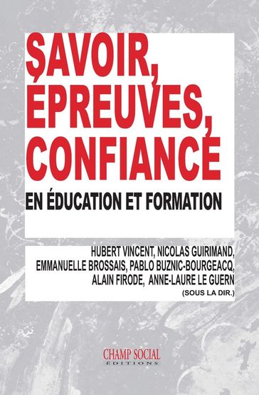 Savoir, épreuves, confiance, en éducation et formation - Hubert Vincent - Nicolas Guirimand - Anne-Laure le Guern - Alain Firode - Pablo Buznic-Bourgeacq - Emmanuelle Brossais