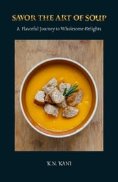 Savor the Art of Soup A Flavorful Journey to Wholesome Delights