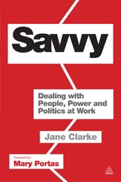 Savvy: Dealing with People, Power and Politics at Work