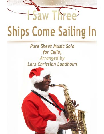 I Saw Three Ships Come Sailing In Pure Sheet Music Solo for Cello, Arranged by Lars Christian Lundholm - Lars Christian Lundholm