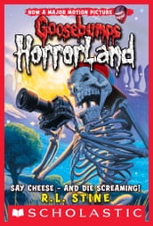 Say Cheese - And Die Screaming! (Goosebumps HorrorLand #8)