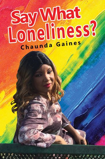 Say What Loneliness? - Chaunda Gaines