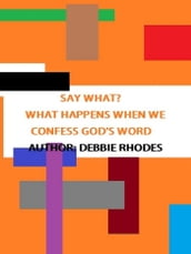 Say What? What Happens When We Confess God s Word