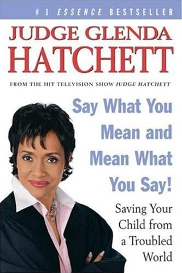 Say What You Mean and Mean What You Say! - Daniel Paisner - Judge Glenda Hatchett