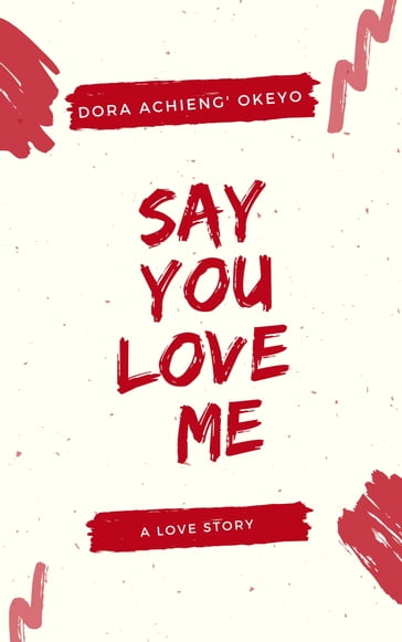 Say You Love Me - Dora Okeyo