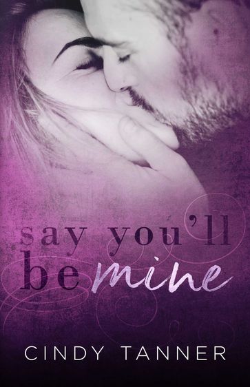 Say You'll Be Mine - Cindy Tanner