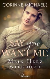 Say you want me - Mein Herz will dich