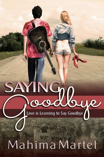 Saying Goodbye, Love is Learning to Say Goodbye - Mahima Martel