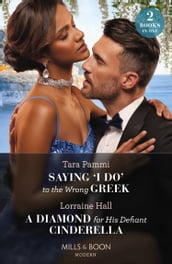 Saying  I Do  To The Wrong Greek / A Diamond For His Defiant Cinderella: Saying  I Do  to the Wrong Greek (The Powerful Skalas Twins) / A Diamond for His Defiant Cinderella (Mills & Boon Modern)
