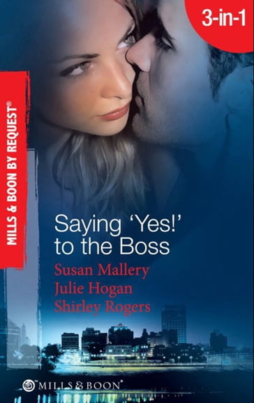Saying 'Yes!' To The Boss: Having Her Boss's Baby / Business or Pleasure? / Business Affairs (Mills & Boon Spotlight) - Susan Mallery - Julie Hogan - Shirley Rogers