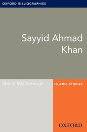 Sayyid Ahmad Khan: Oxford Bibliographies Online Research Guide