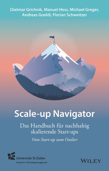 Scale-up-Navigator - Dietmar Grichnik - Manuel Hess - Michael Greger - Andreas Goeldi - Florian Schweitzer