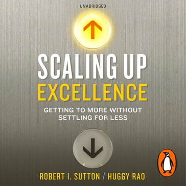 Scaling up Excellence - Hayagreeva Rao - Robert I. Sutton