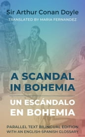 A Scandal in Bohemia: Un escándalo en Bohemia: Parallel Text Bilingual Edition with an English-Spanish Glossary