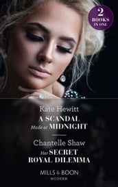 A Scandal Made At Midnight / Her Secret Royal Dilemma: A Scandal Made at Midnight (Passionately Ever After) / Her Secret Royal Dilemma (Passionately Ever After) (Mills & Boon Modern)