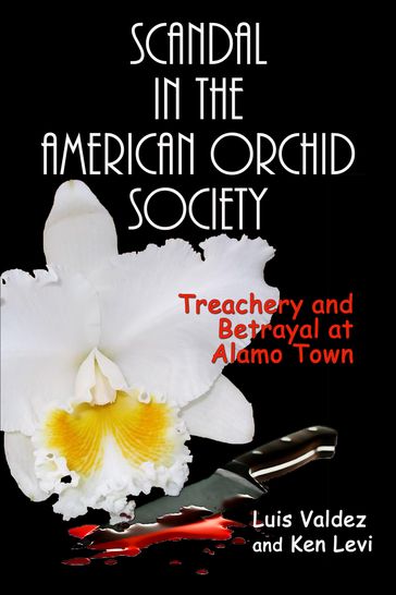 Scandal in the American Orchid Society: Treachery and Betrayal at Alamo Town - Ken Levi - Luis Valdez