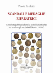 Scandali e medaglie riparatrici. Come la Repubblica Italiana ha usato le onorificenze per occultare gli scandali del biennio 1943-45