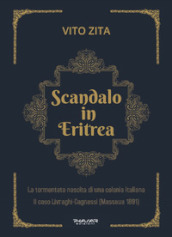 Scandalo in Eritrea. La tormentata nascita di una colonia Italiana. Il caso Livraghi-Cagnassi (Massaua 1891)