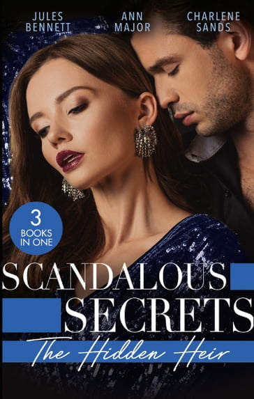 Scandalous Secrets: His Hidden Heir: The Heir's Unexpected Baby / His for the Taking / The Secret Heir of Sunset Ranch - Jules Bennett - Ann Major - Charlene Sands