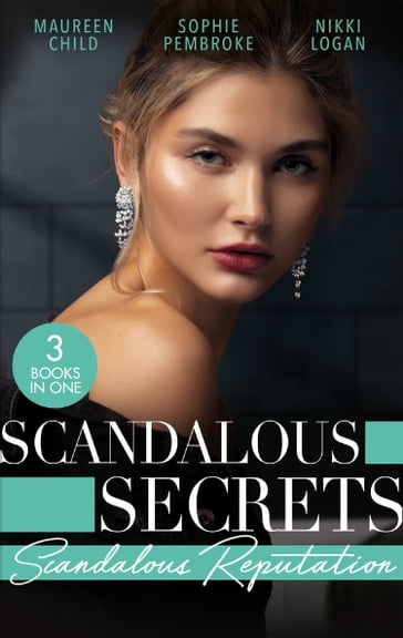 Scandalous Secrets: Scandalous Reputation: To Kiss a King (Kings of California) / A Groom Worth Waiting For / Rapunzel in New York - Maureen Child - Sophie Pembroke - Nikki Logan