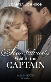 Scandalously Wed To The Captain (Mills & Boon Historical)