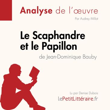 Le Scaphandre et le Papillon de Jean-Dominique Bauby (Analyse de l'oeuvre) - lePetitLitteraire - Audrey Millot