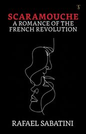 Scaramouche: A Romance of the French Revolution