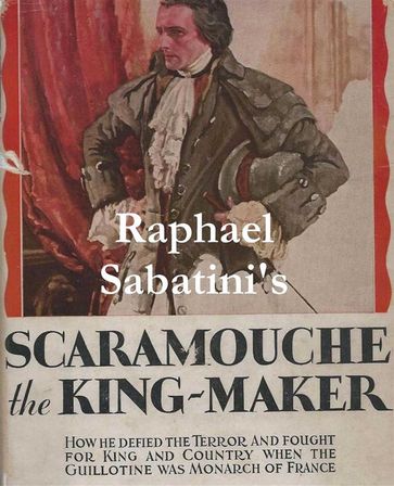 Scaramouche the King-Maker - Rafael Sabatini