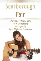 Scarborough Fair Pure Sheet Music Solo for F Instrument, Arranged by Lars Christian Lundholm