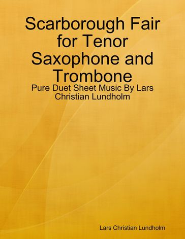 Scarborough Fair for Tenor Saxophone and Trombone - Pure Duet Sheet Music By Lars Christian Lundholm - Lars Christian Lundholm