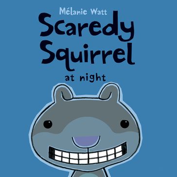 Scaredy Squirrel at Night - Mélanie Watt