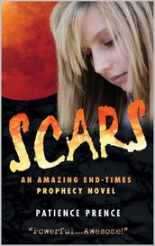 Scars: An Amazing End-Times Prophecy Novel ~ Top Rated ~ Thriller Christian Fiction ~ Compare to Left Behind