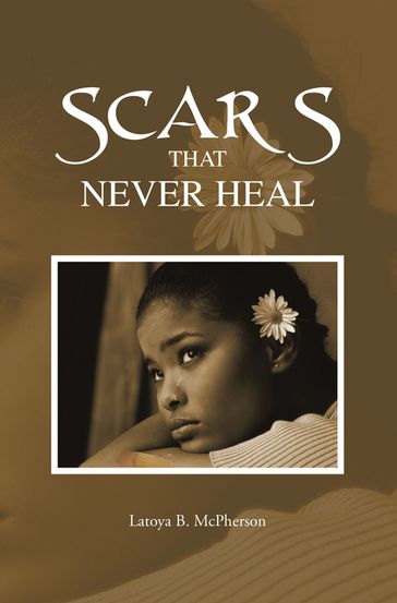 Scars That Never Heal - Latoya B. McPherson