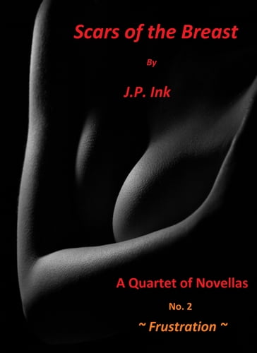 Scars of the Breast - Book 2 - Frustration - J.P. Ink