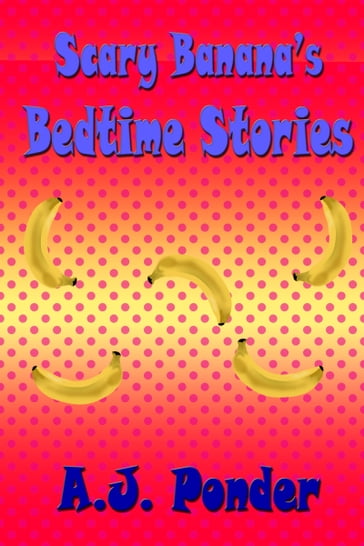 Scary Banana's Bedtime Stories - AJ Ponder