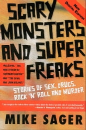 Scary Monsters and Super Freaks: Stories of Sex, Drugs, Rock  N  Roll and Murder