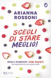 Scegli di stare meglio! Impara a riconoscere i cibi giusti dal supermercato alla pausa caffè