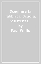 Scegliere la fabbrica. Scuola, resistenza e riproduzione sociale