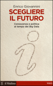 Scegliere il futuro. Conoscenza e politica al tempo dei Big Data