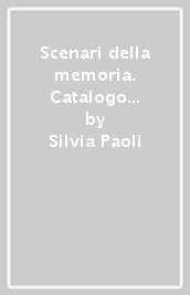 Scenari della memoria. Catalogo della mostra