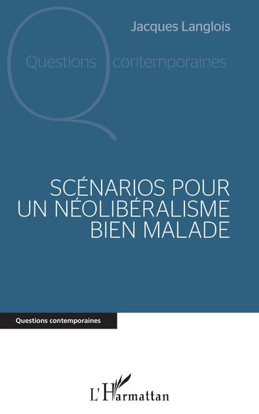 Scénarios pour un néolibéralisme bien malade - Jacques Langlois