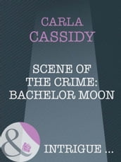 Scene Of The Crime: Bachelor Moon (Mills & Boon Intrigue)