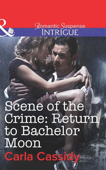 Scene of the Crime: Return to Bachelor Moon (Mills & Boon Intrigue) - Carla Cassidy